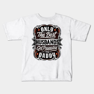 Only The Best Husbands Get Promoted To Daddy - Gift For Future Daddy Kids T-Shirt